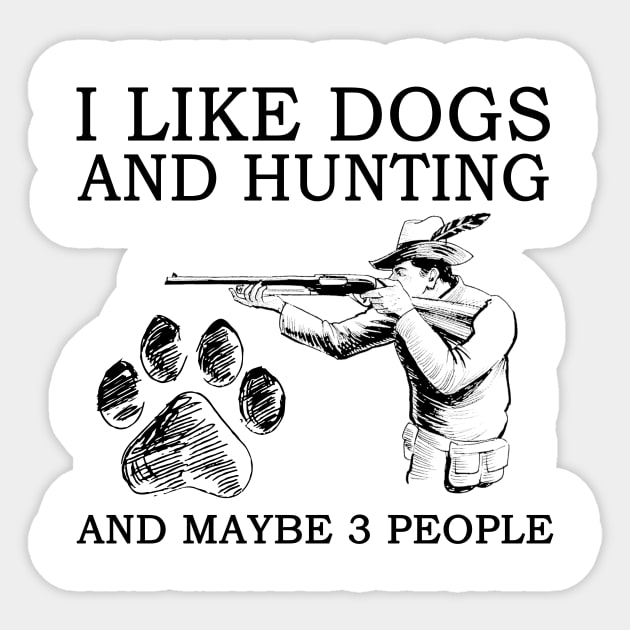 I Like Dogs And Hunting And Maybe 3 People Sticker by Jenna Lyannion